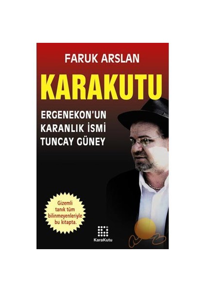 Karakutu - Ergenekon’Un Karanlık İsmi Tuncay Güney-Faruk Arslan