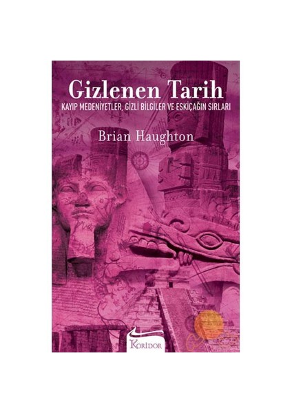 Gizlenen Tarih: Kayıp Medeniyetler, Gizli Bilgiler Ve Eskiçağın Sırları - Brian Haughton