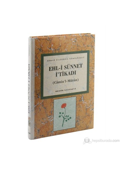 Ehli Sünnet İtikadı - Camiül Mütun Tercümesi (Metin Ve Şerhi - Ahmed Ziyaüddin Gümüşhanevi