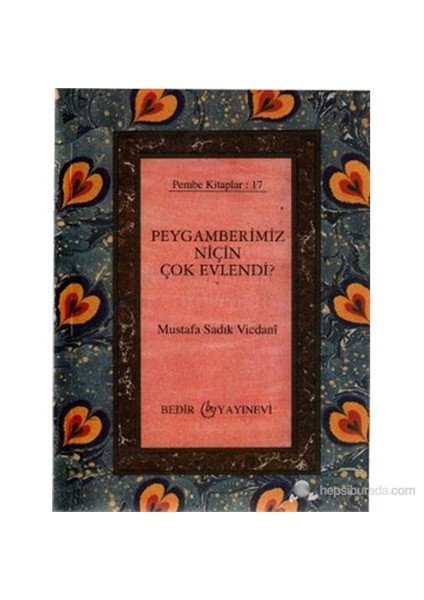 Peygamberimiz Niçin Çok Evlendi?-Mustafa Sadık Vicdanı