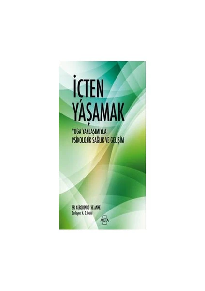 İçten Yaşamak - (Yoga Yaklaşımıyla Psikolojik Sağlık Ve Gelişim)-Sri Aurobindo