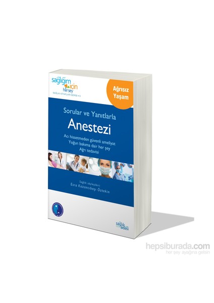 Sağlığım İçin Her Şey Sağlık Kitapları Serisi 5: Sorular Ve Yanıtlarla Anestezi