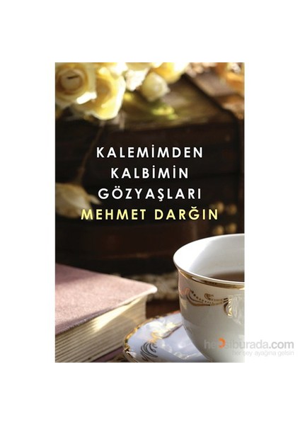 Kalemimden Kalbimin Gözyaşları-Mehmet Darğın