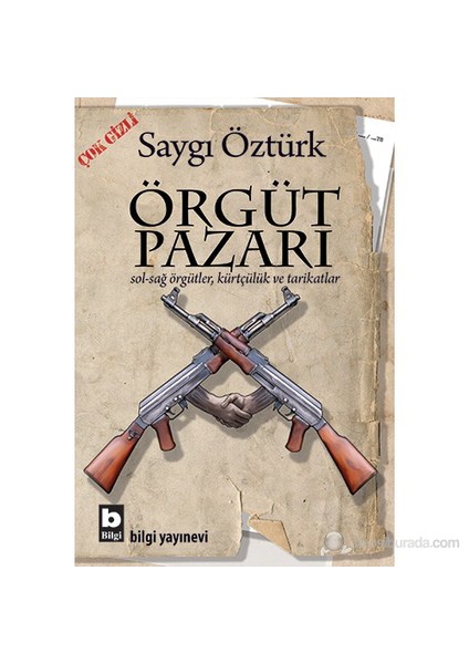 Örgüt Pazarı - Sol-Sağ Örgütler, Kürtçülük Ve Tarikatlar-Saygı Öztürk