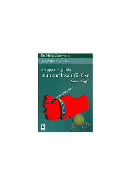 Bir Millet Uyanıyor 8 - Avrupa Tuzağında Mankurtlaşan Türkiye