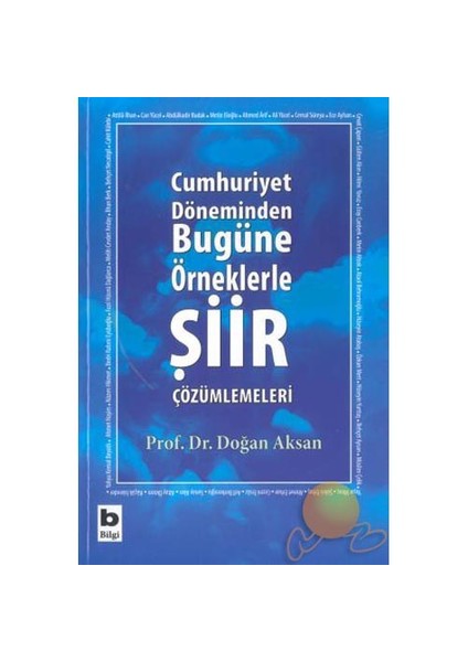 Cumhuriyet Döneminden Bugüne Örneklerle Şiir Çözümlemeleri - Doğan Aksan