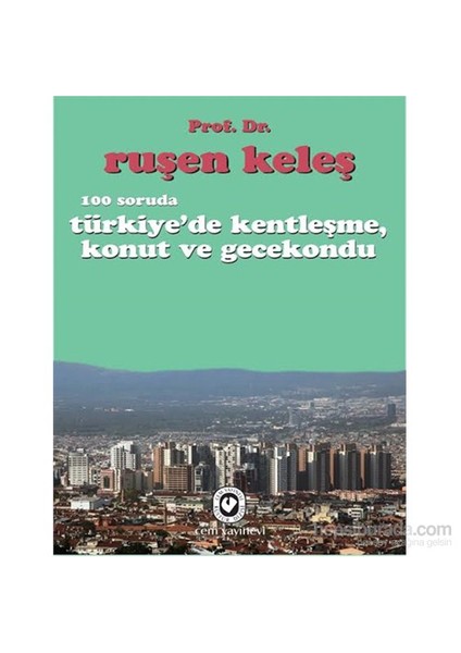 100 Soruda Türkiye'De Kentleşme, Konut Ve Gecekondu-Ruşen Keleş