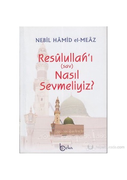 Resulullah'I (Sav) Nasıl Sevmeliyiz?-Nebil Hamid El-Meaz