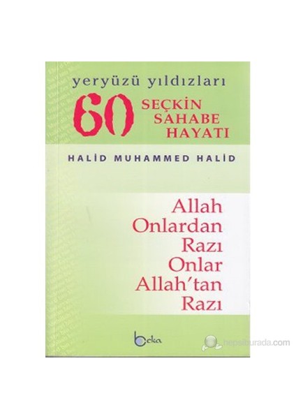 60 Seçkin Sahabe Hayatı Yeryüzü Yıldızlerı (2. Hamur) (Allah Onlardan Razı Onlar Allah'Tan Razı)-Halid Muhammed Halid