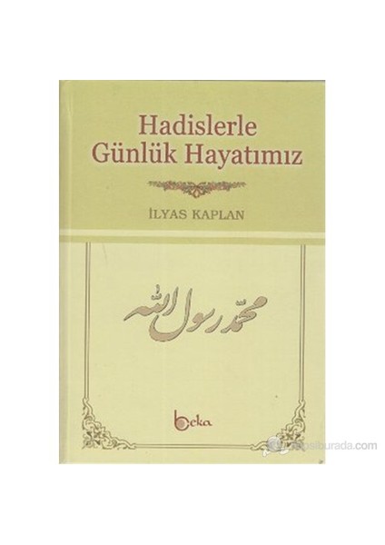 Hadislerle Günlük Hayatımız-İlyas Kaplan