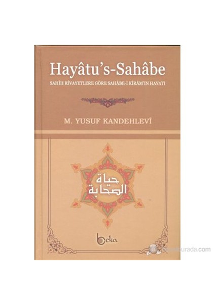 Hayatu's - Sahabe (Sahih Rivayetlere Göre Sahabe-i Kiram'ın Hayatı) - Muhammed Yusuf Kandehlevi