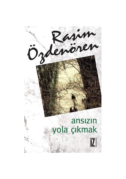 Ansızın Yola Çıkmak-Rasim Özdenören