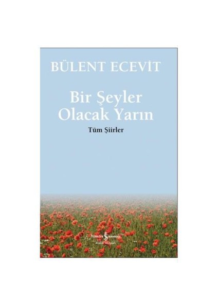 Bir Şeyler Olacak Yarın; Tüm Şiirler - Bülent Ecevit