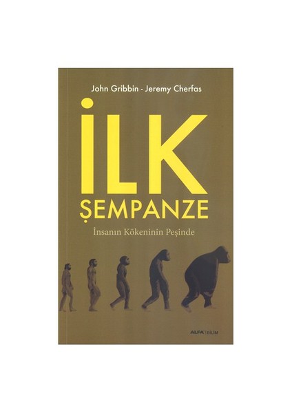 İlk Şempanze - İnsanın Kökeninin Peşinde-John Gribbin