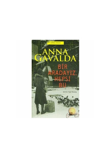 Bir Aradayız Hepsi Bu - Anna Gavalda