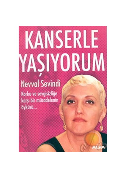 Kanserle Yaşıyorum - Nevval Sevindi