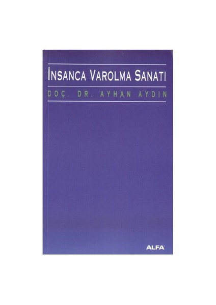 İnsanca Varolma Sanatı - Doç. Dr. Ayhan Aydın