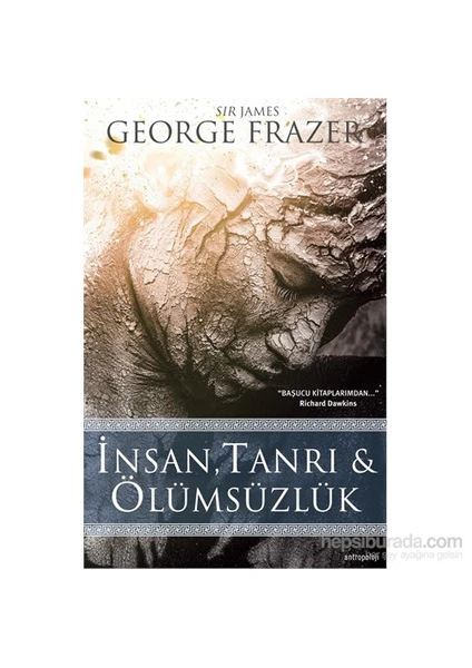 İnsan, Tanrı & Ölümsüzlük-James George Frazer