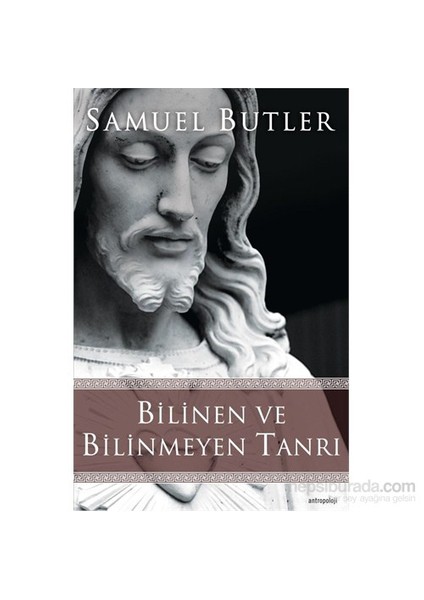Bilinen Ve Bilinmeyen Tanrı-Samuel Butler