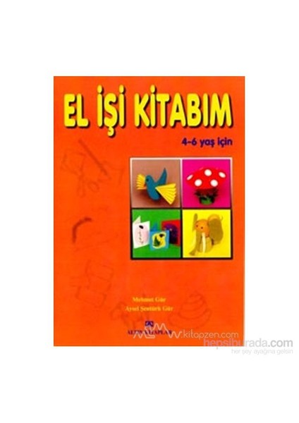 El İşi Kitabım 4 - 6 Yaş İçin-Mehmet Gür