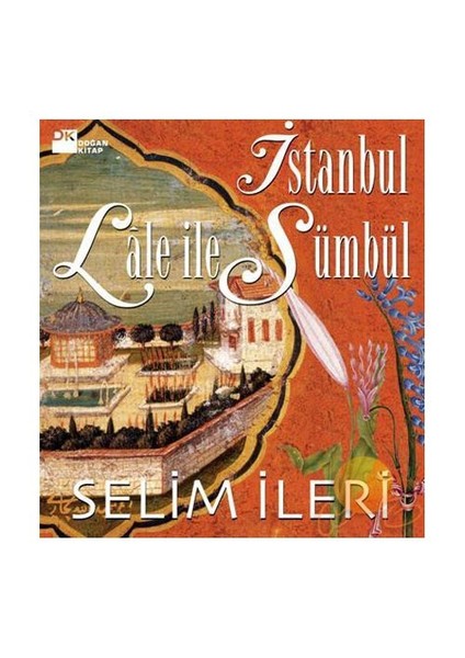 İstanbul Lale ile Sümbül - Selim İleri