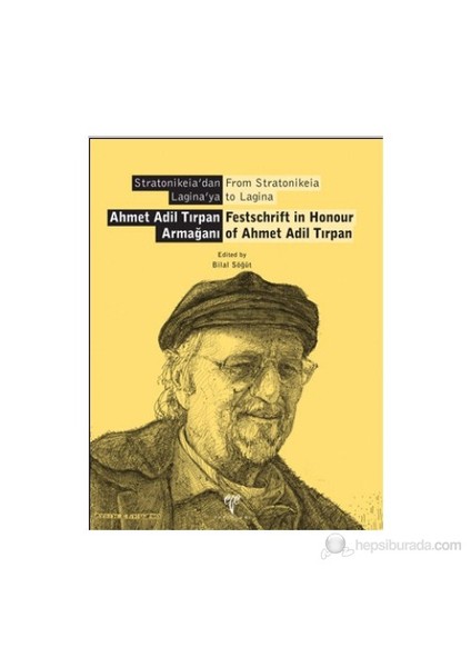 Stratonikeia'Dan Laginaya - Ahmet Adil Tırpan Armağanı / From Stratonikeia To Lagina - Festschrift
