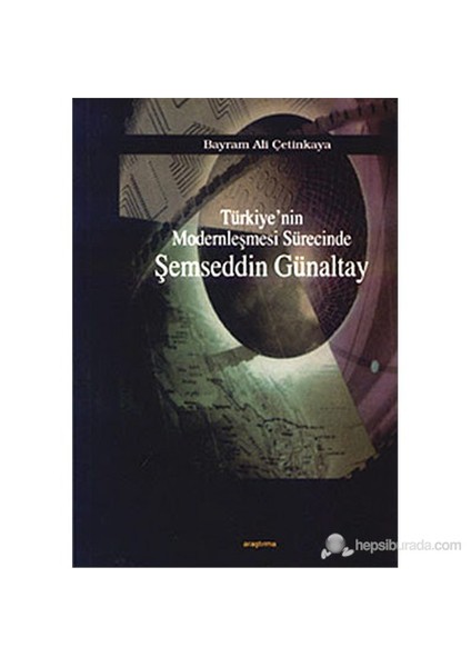 Türkiye'Nin Modernleşmesi Sürecinde Şemseddin Günaltay-Bayram Ali Çetinkaya