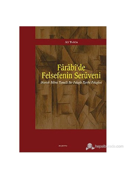 Farabi'De Felsefenin Serüveni (Mantık Bilimi Temelli Bir Felsefe Tarihi Felsefesi)-Ali Tekin