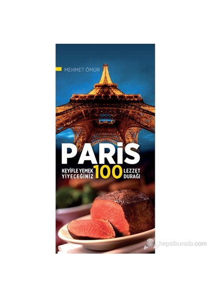 Paris Keyifle Yemek Yiyeceğiniz 100 Lezzet Durağı-Mehmet Ömür