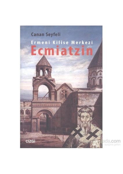 Ermeni Kilise Merkezi Ecmiatzin-Canan Seyfeli