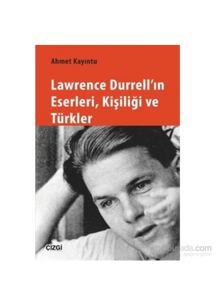 Lawrence Durrell'In Eserleri Kişiliği Ve Türkler-Ahmet Kayıntu