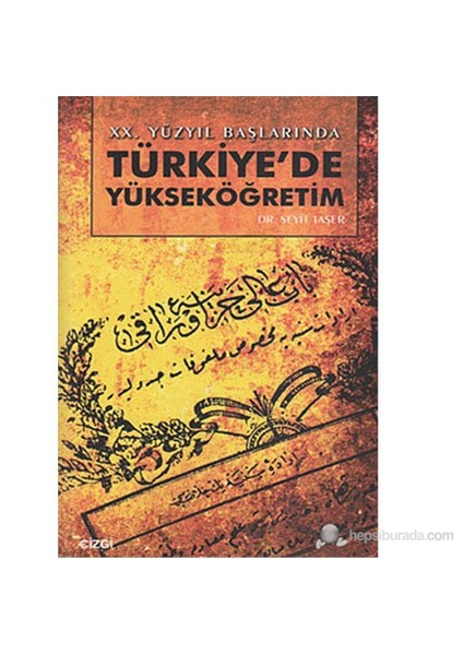 20. Yüzyıl Başlarında Türkiye'De Yükseköğretim-Seyit Taşer