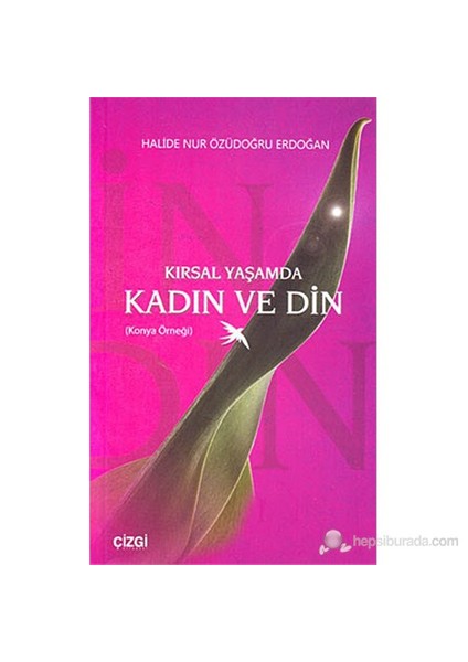 Kırsal Yaşamda Kadın Ve Din (Konya Örneği)-Halide Nur Özüdoğru Erdoğan