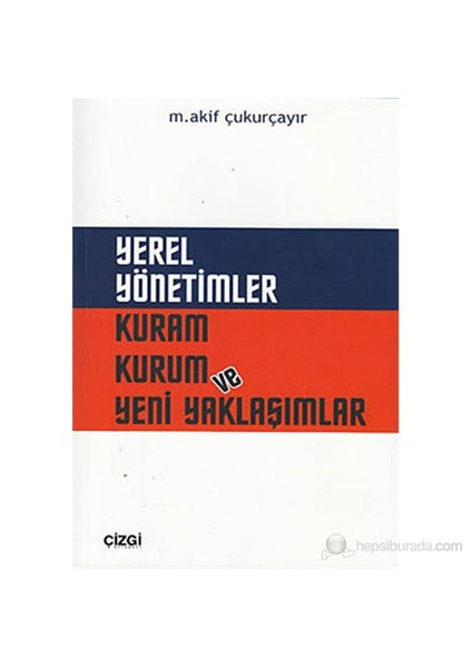 Yerel Yönetimler Kuram Kurum Ve Yeni Yaklaşımlar-Mehmet Akif Çukurçayır