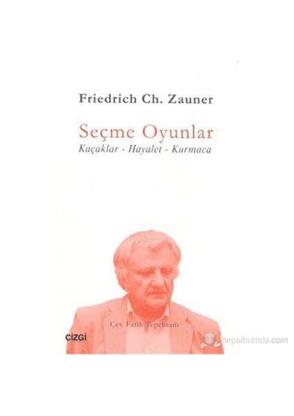 Seçme Oyunlar (Kaçaklar-Hayalet-Kurmaca)-Friedrich Ch. Zauner