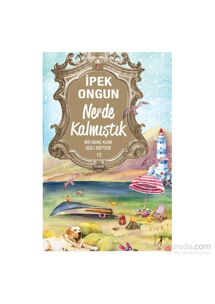 Nerde Kalmıştık: Bir Genç Kızın Gizli Defteri 12 - İpek Ongun