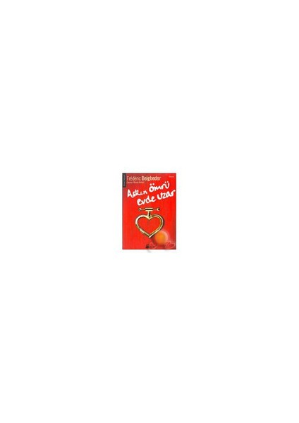 Aşkın Ömrü Evde Uzar - Frédéric Beigbeder
