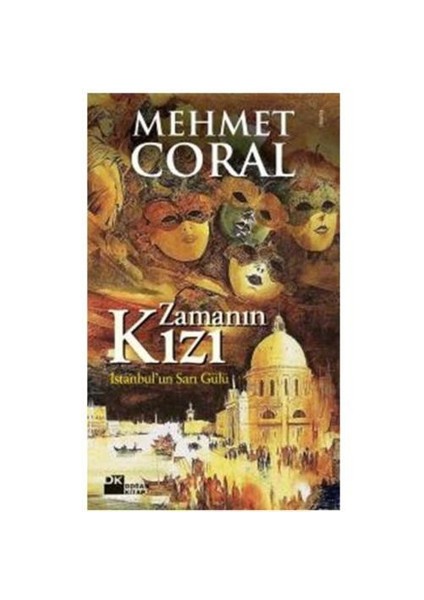 Zamanın Kızı: İstanbul'un Sarı Gülü - Mehmet Coral