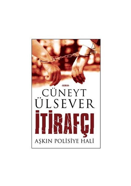 İtirafçı: Aşkın Polisiye Hali - Cüneyt Ülsever