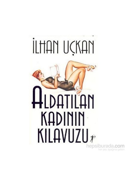 Aldatılan Kadının Kılavuzu - İlhan Uçkan