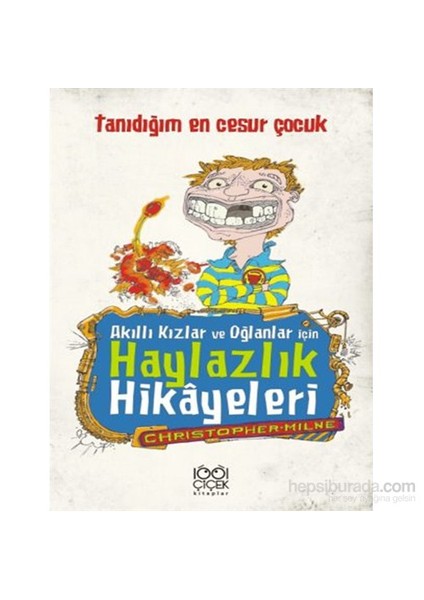 Akıllı Kızlar Ve Oğlanlar İçin Haylazlık Hikâyeleri- Tanıdığım En Cesur Çocuk-Christoper Milne
