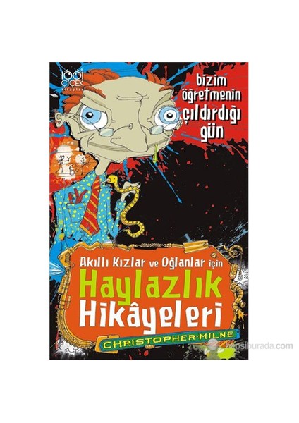 Akıllı Kızlar Ve Oğlanlar İçin Haylazlık Hikayeleri – Bizim Öğretmenin Çıldırdığı Gün-Christoper Milne