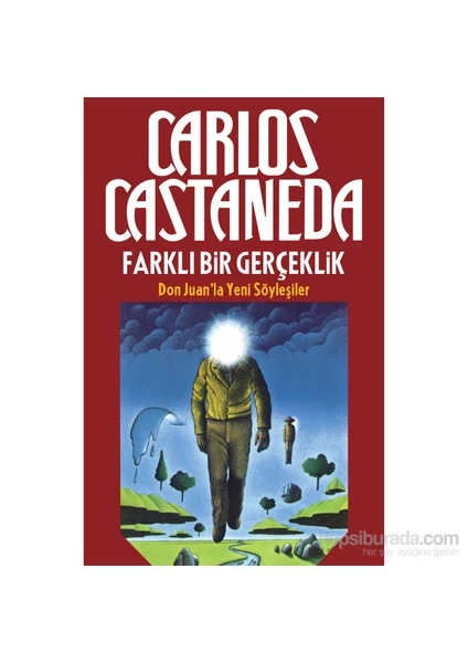 Farklı Bir Gerçeklik: Don Juan’La Yeni Söyleşiler-Carlos Castaneda