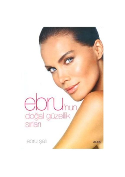 Ebru’Nun Doğal Güzelik Sırları-Ebru Şallı