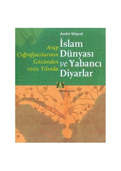 İslam Dünyası Ve Yabancı Diyarlar-Andre Miquel