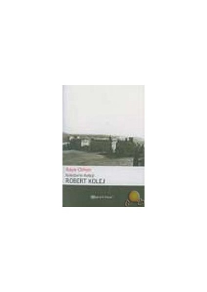 Kolejlerin Koleji Robert Kolej - Asya Orhon