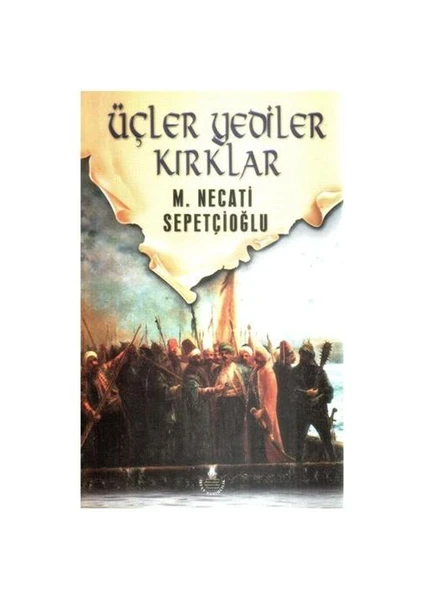 Üçler Yediler Kırklar - M. Necati Sepetçioğlu