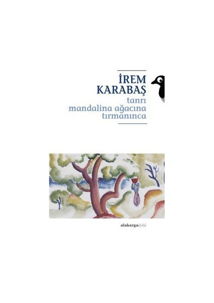 Tanrı Mandalina Ağacına Tırmanınca-İrem Karabaş