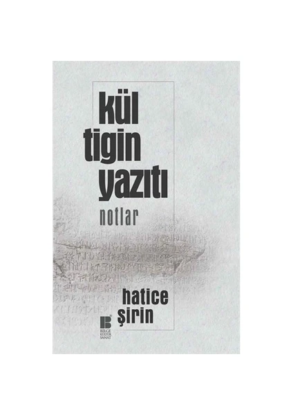 Kül Tigin Yazıtı: Notlar-Hatice Şirin