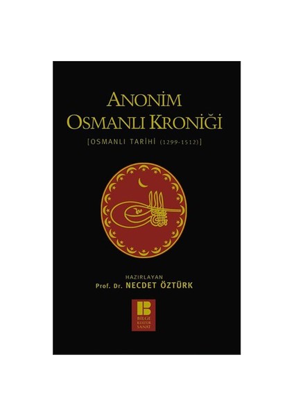 Anonim Osmanlı Kroniği: Osmanlı Tarihi (1299-1512) - Necdet Öztürk